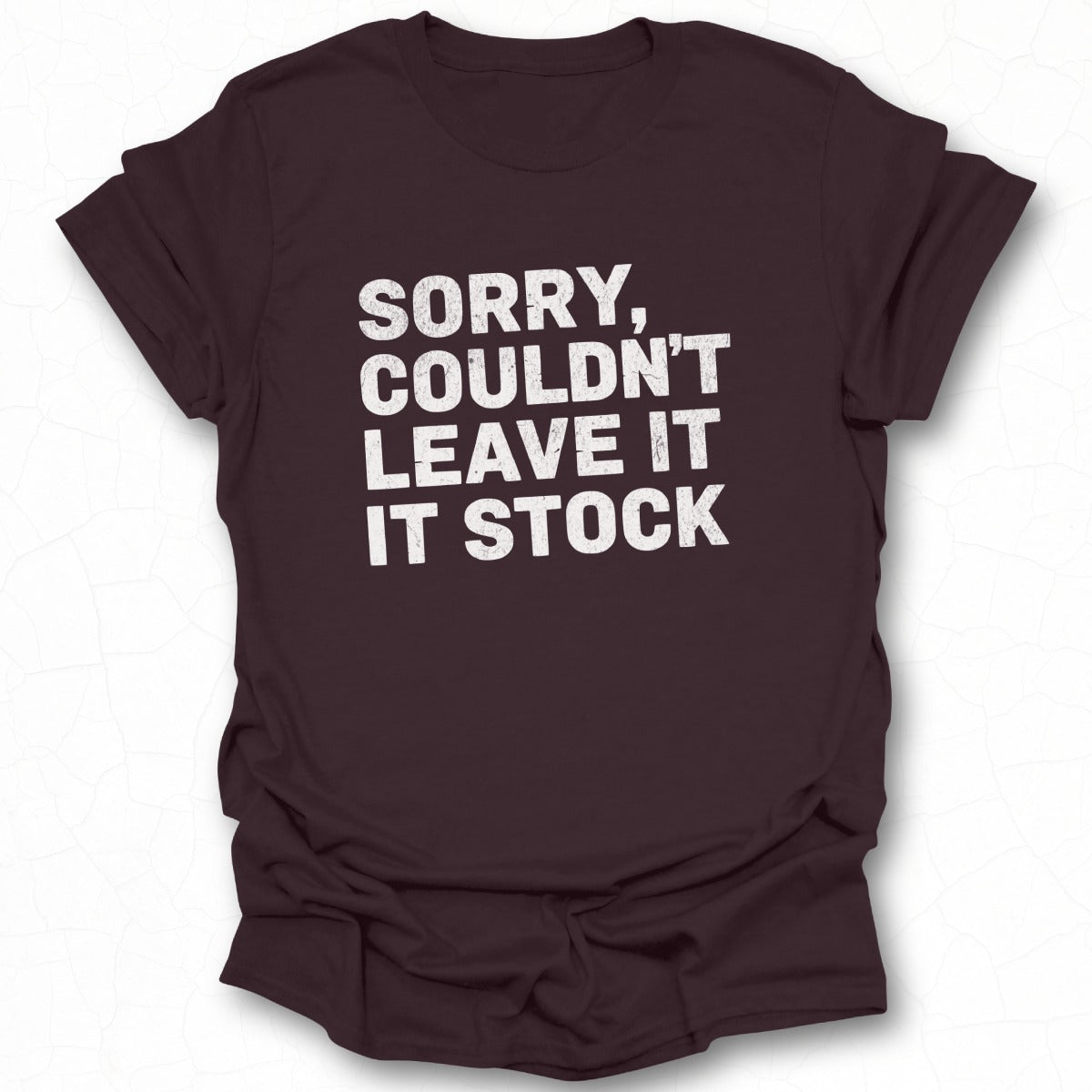 Sorry Couldn't Leave It Stock T-shirt