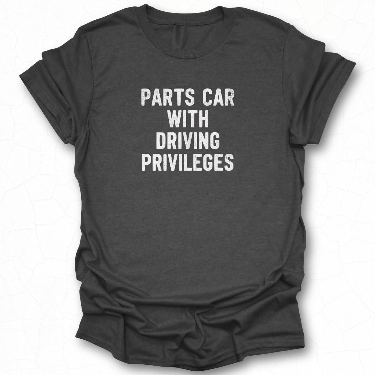 Parts Car With Driving Privileges T-shirt