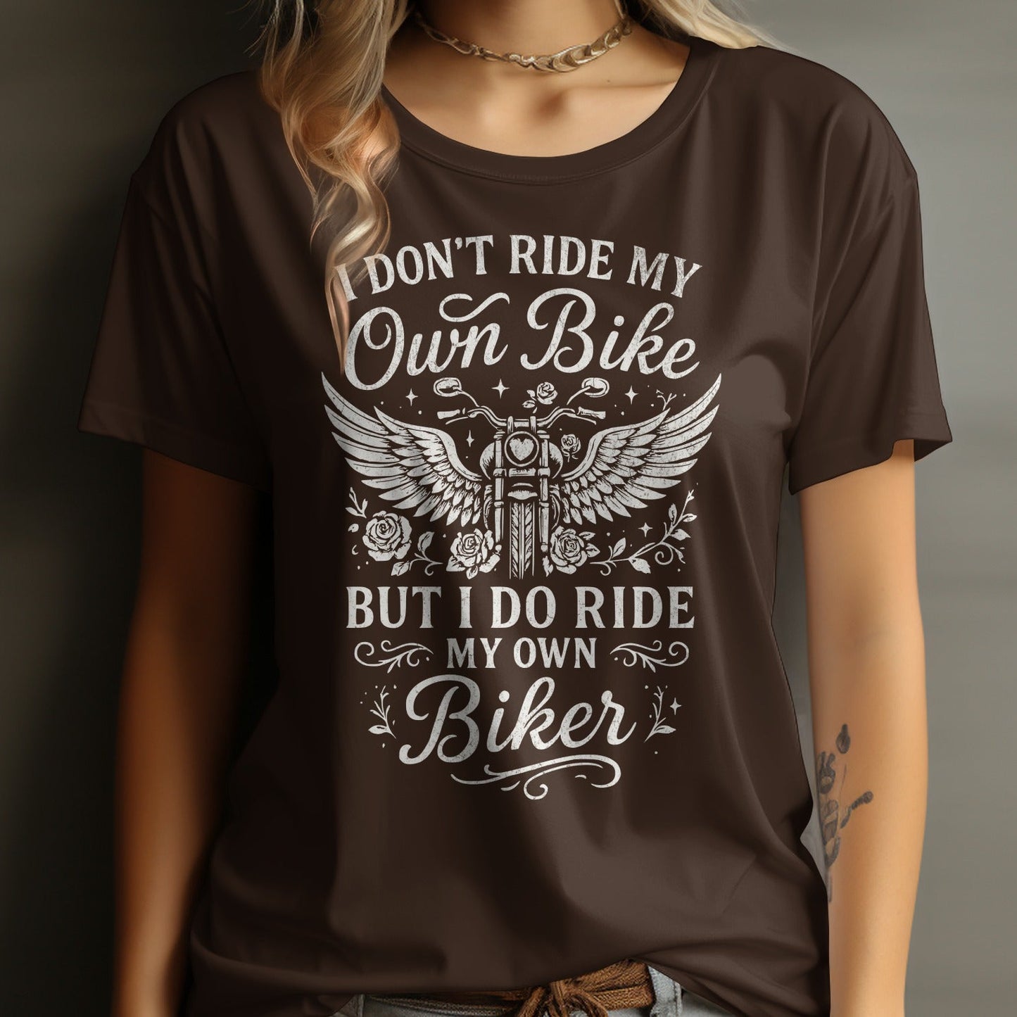 I Don't Ride My Own Bike But I Do Ride My Own Biker Shirt