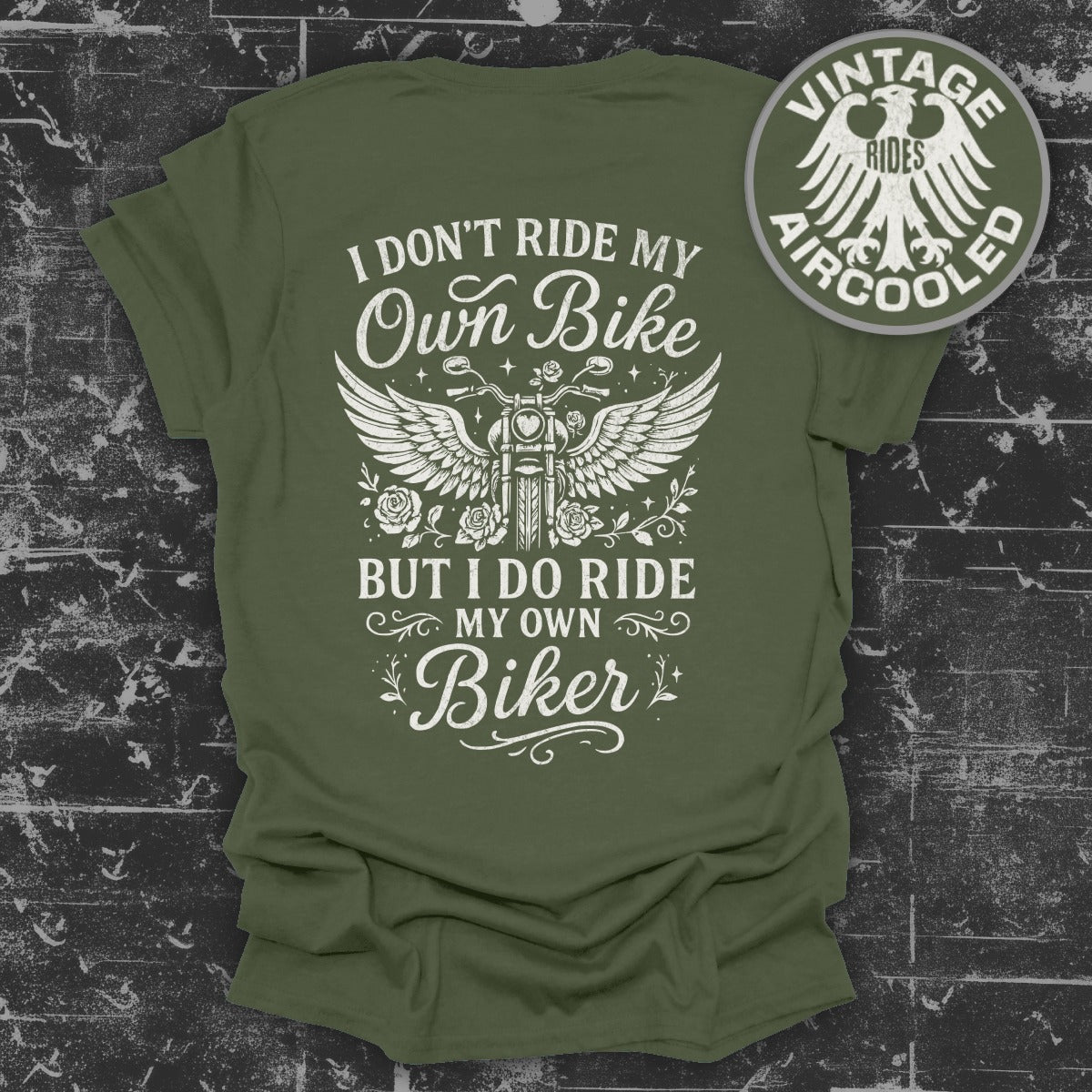 I Don't Ride My Own Bike But I Do Ride My Own Biker Shirt