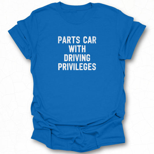 Parts Car With Driving Privileges T-shirt