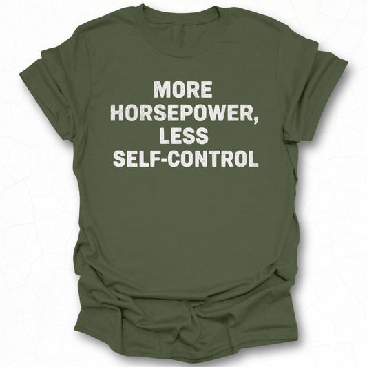 More Horsepower Less Self Control T-shirt