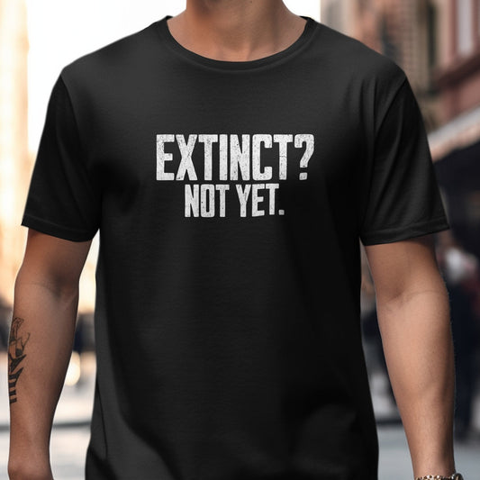 Bold Statement Extinct Not Yet Graphic Tee product type