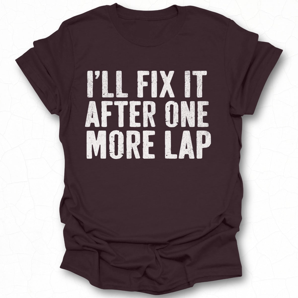 I'll Fix It After One More Lap T-Shirt product