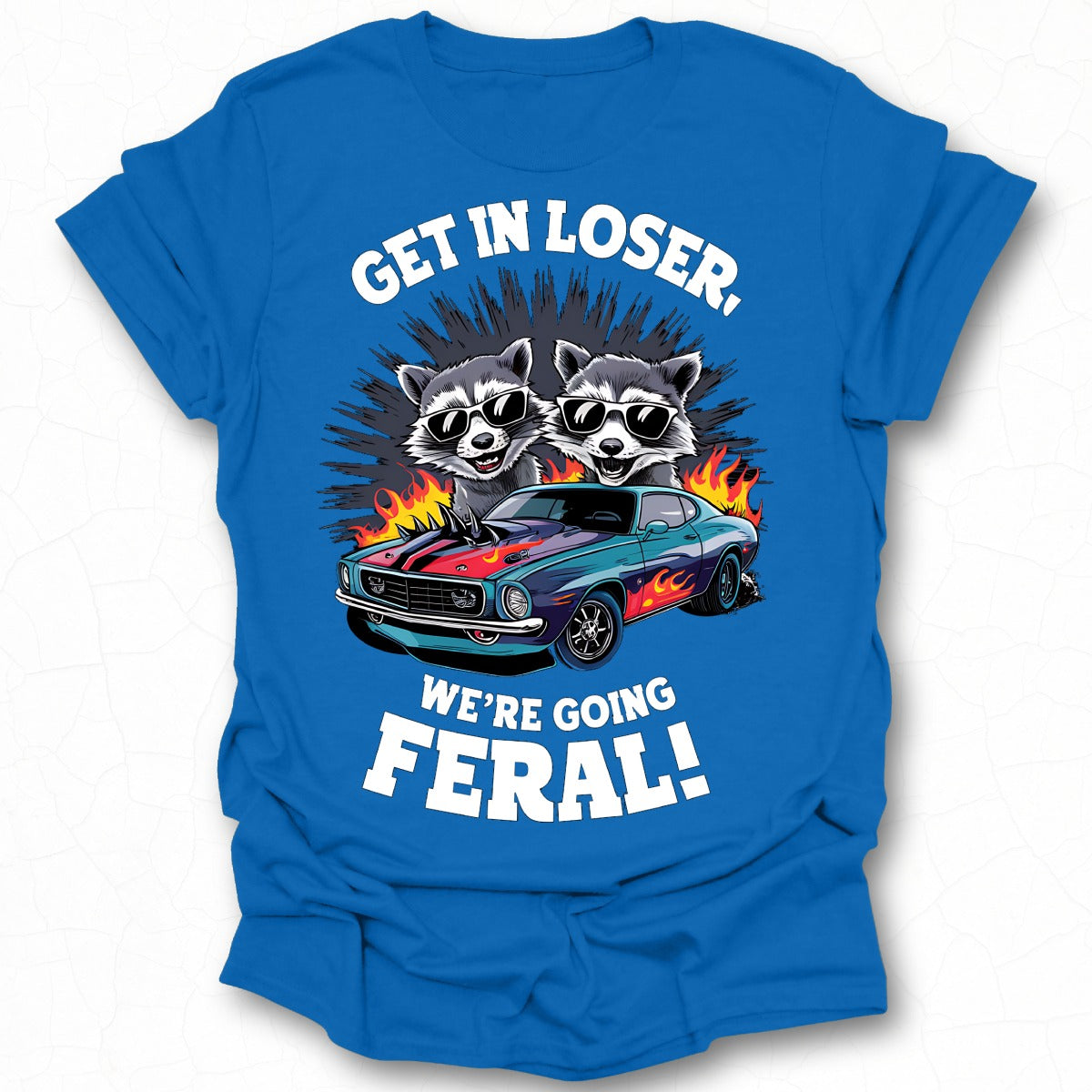 Get in Loser We're Going Feral Graphic Tee