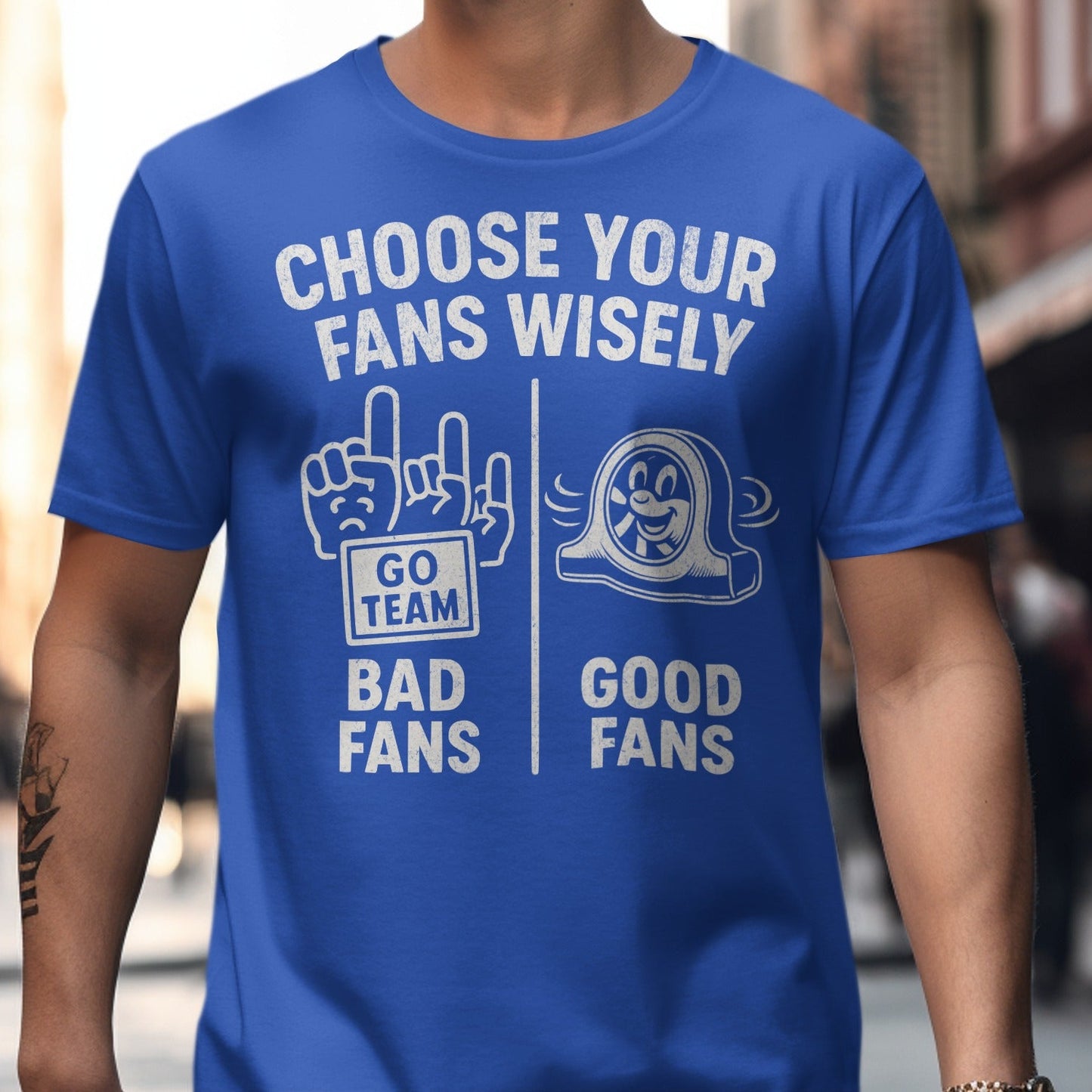 Choose Your Fans Wisely Go Team Bad Fans Good Fans product type