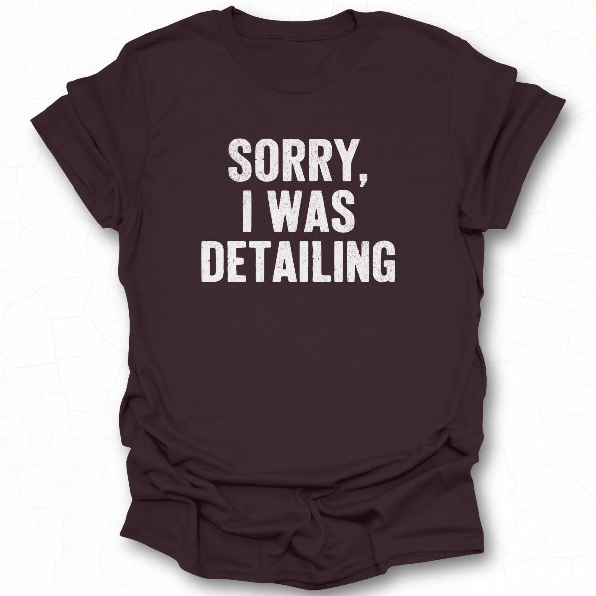 Sorry I Was Detailing Statement Shirt