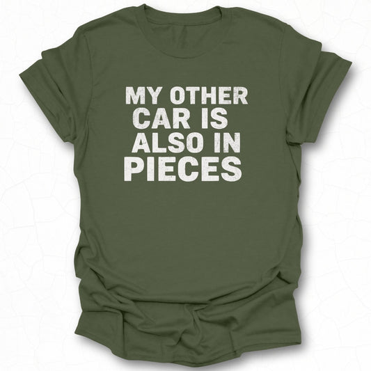 My Other Car Is Also In Pieces T-shirt
