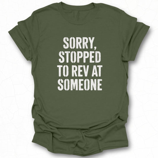 Sorry Stopped To Rev At Someone Printed T-Shirt