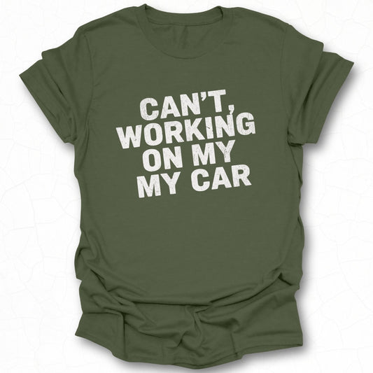Can't Working On My My Car T-shirt