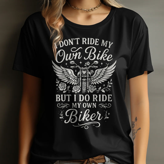 I Don't Ride My Own Bike But I Do Ride My Own Biker Shirt