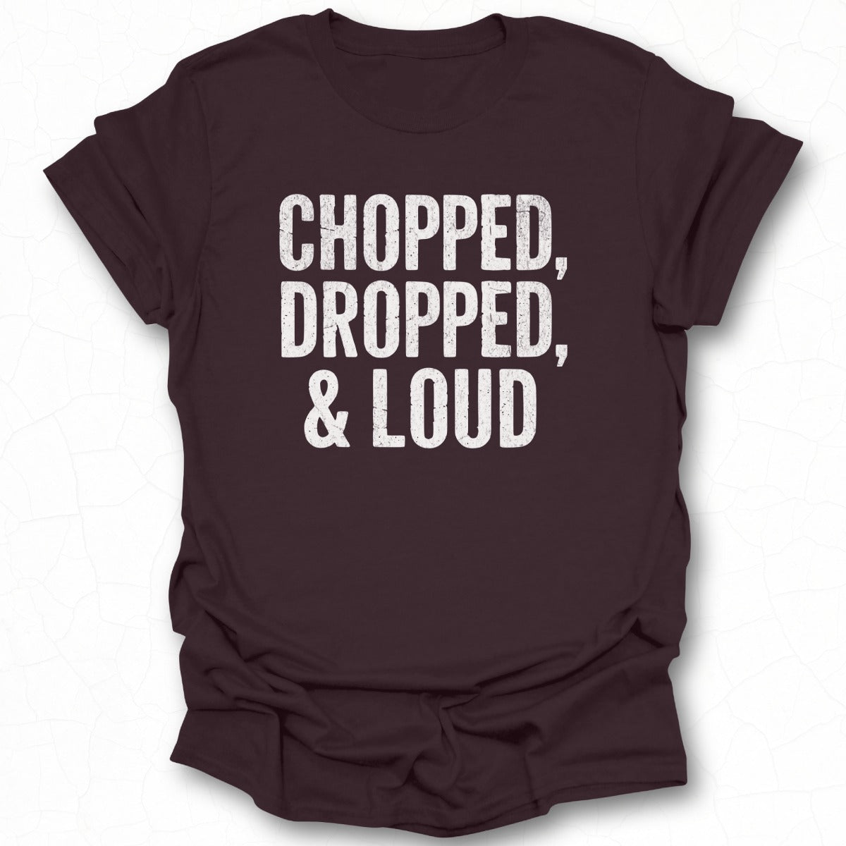 Chopped Dropped And Loud Statement T-shirt