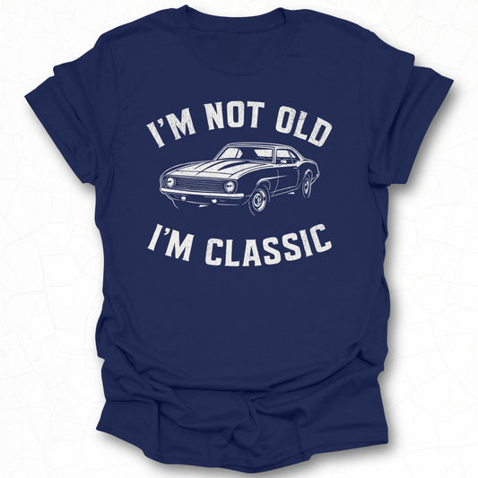 I'm Not Old I'm Classic Funny Vintage Car T-Shirt