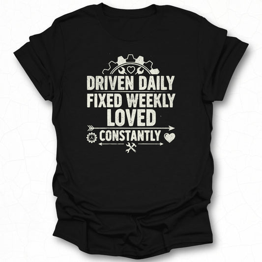 Driven Daily Fixed Weekly Loved Constantly Shirt
