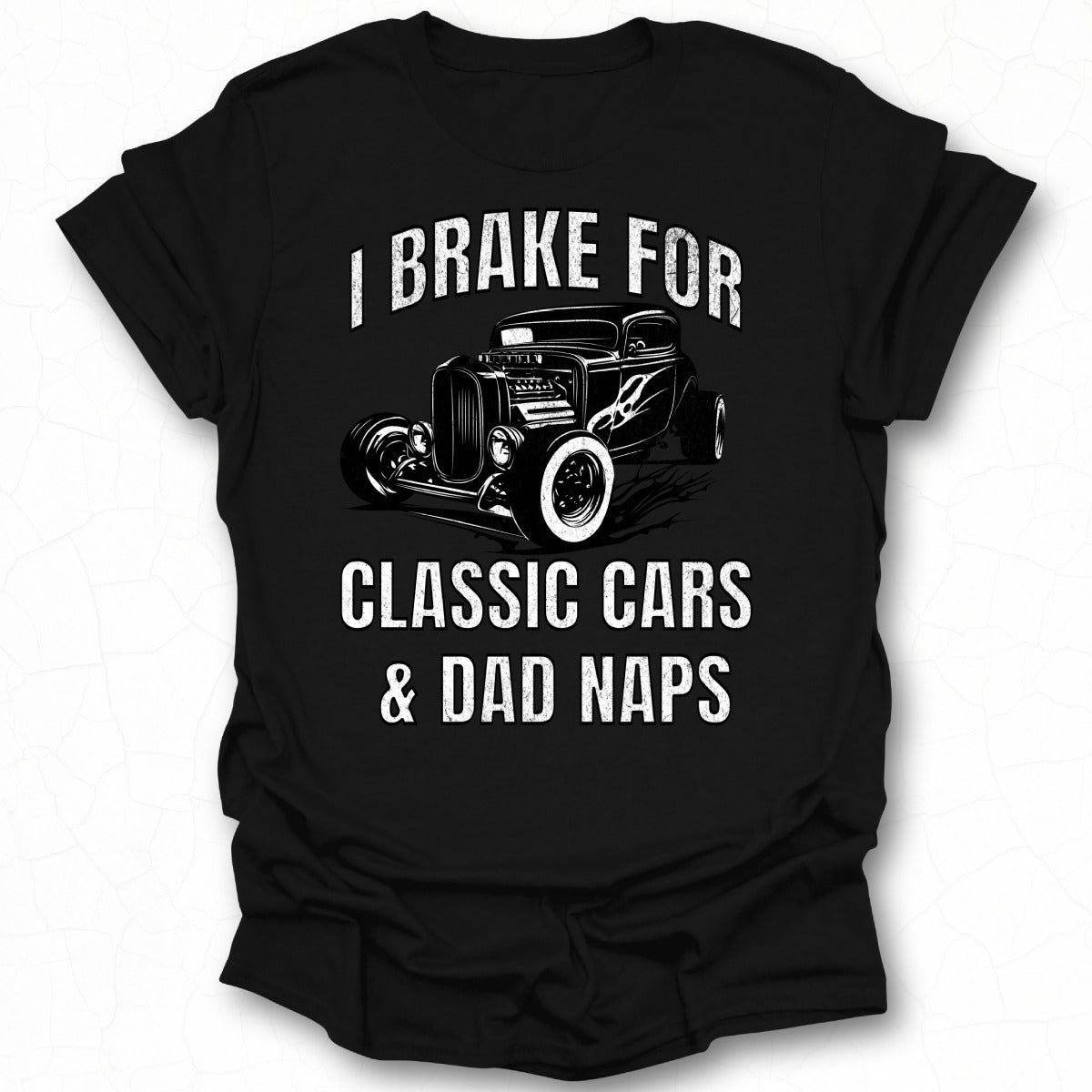 I Brake For Classic Cars And Dad Naps T-shirt