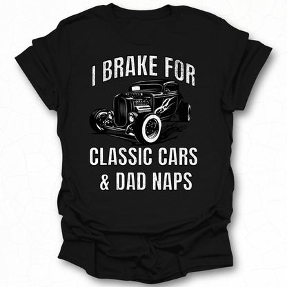 I Brake For Classic Cars And Dad Naps T-shirt