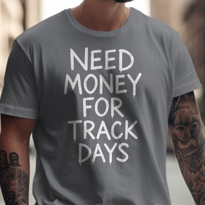 Need Money for Track Days Grey T-shirt product