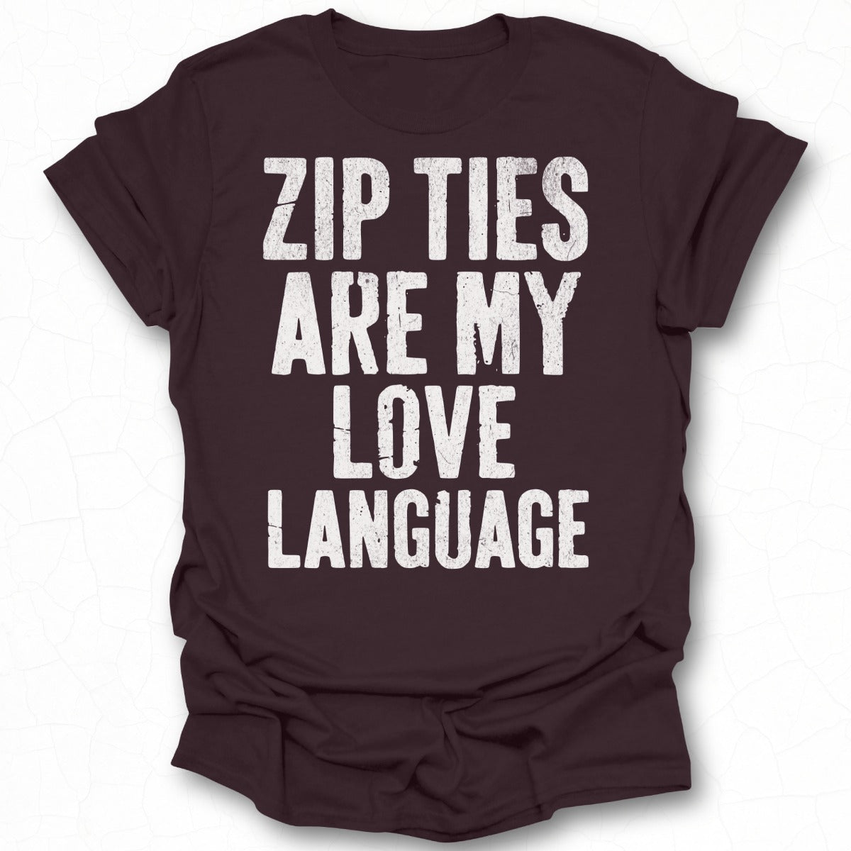 ZIP TIES ARE MY LOVE LANGUAGE t-shirt