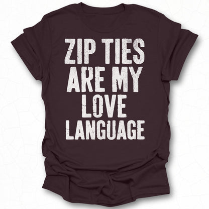 ZIP TIES ARE MY LOVE LANGUAGE t-shirt