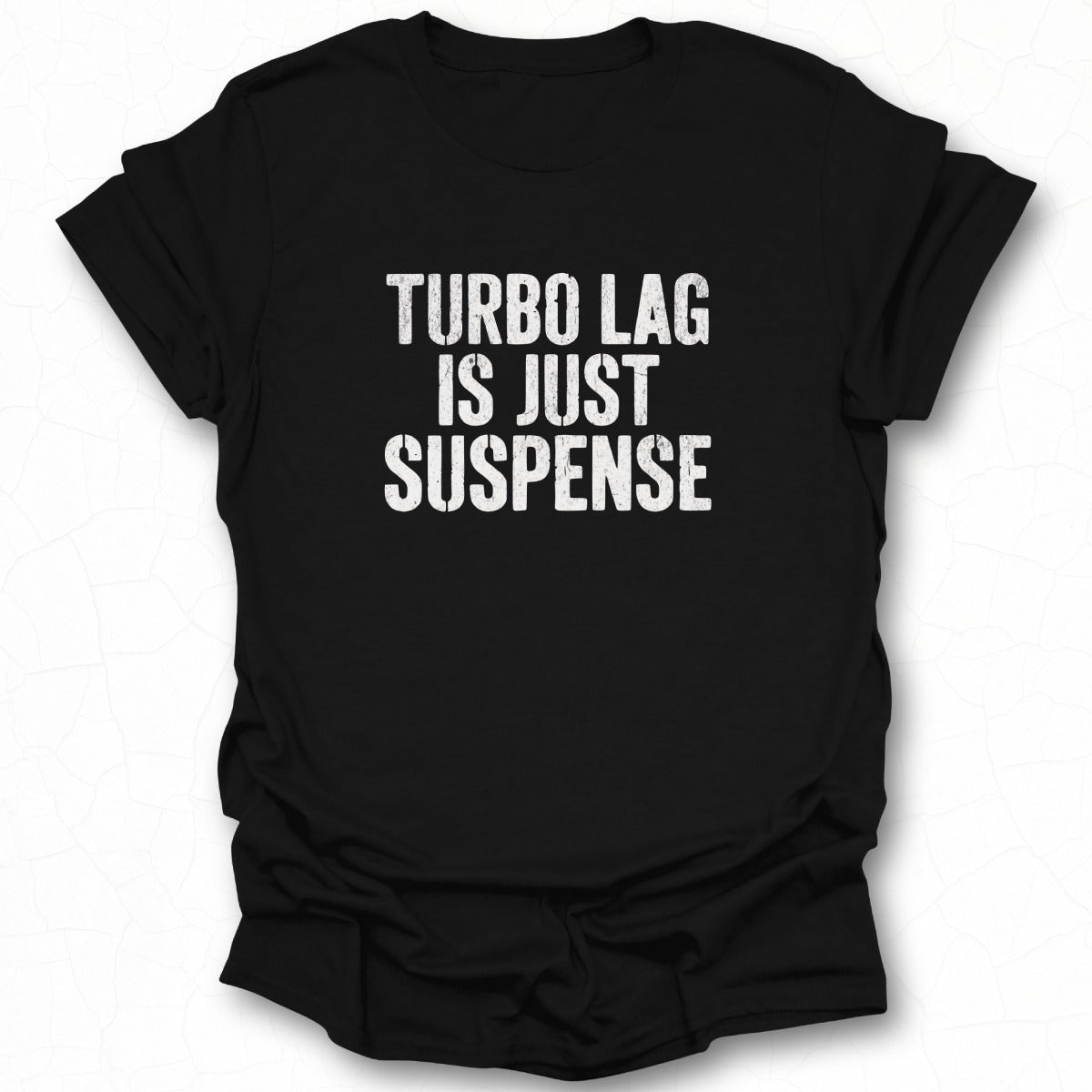 Turbo Lag Is Just Suspense Statement Shirt Product