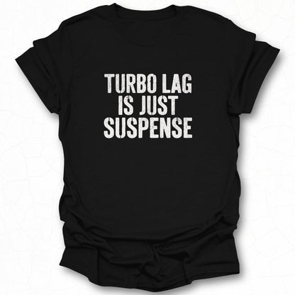 Turbo Lag Is Just Suspense Statement Shirt Product