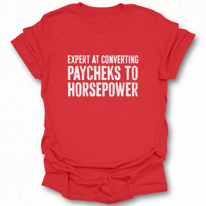 Expert at Converting Paychecks to Horsepower Shirt