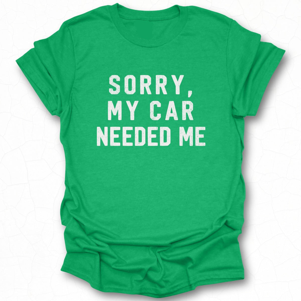 Sorry My Car Needed Me Graphic Tee