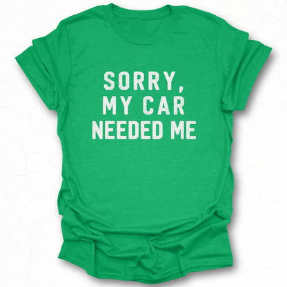 Sorry My Car Needed Me Graphic Tee