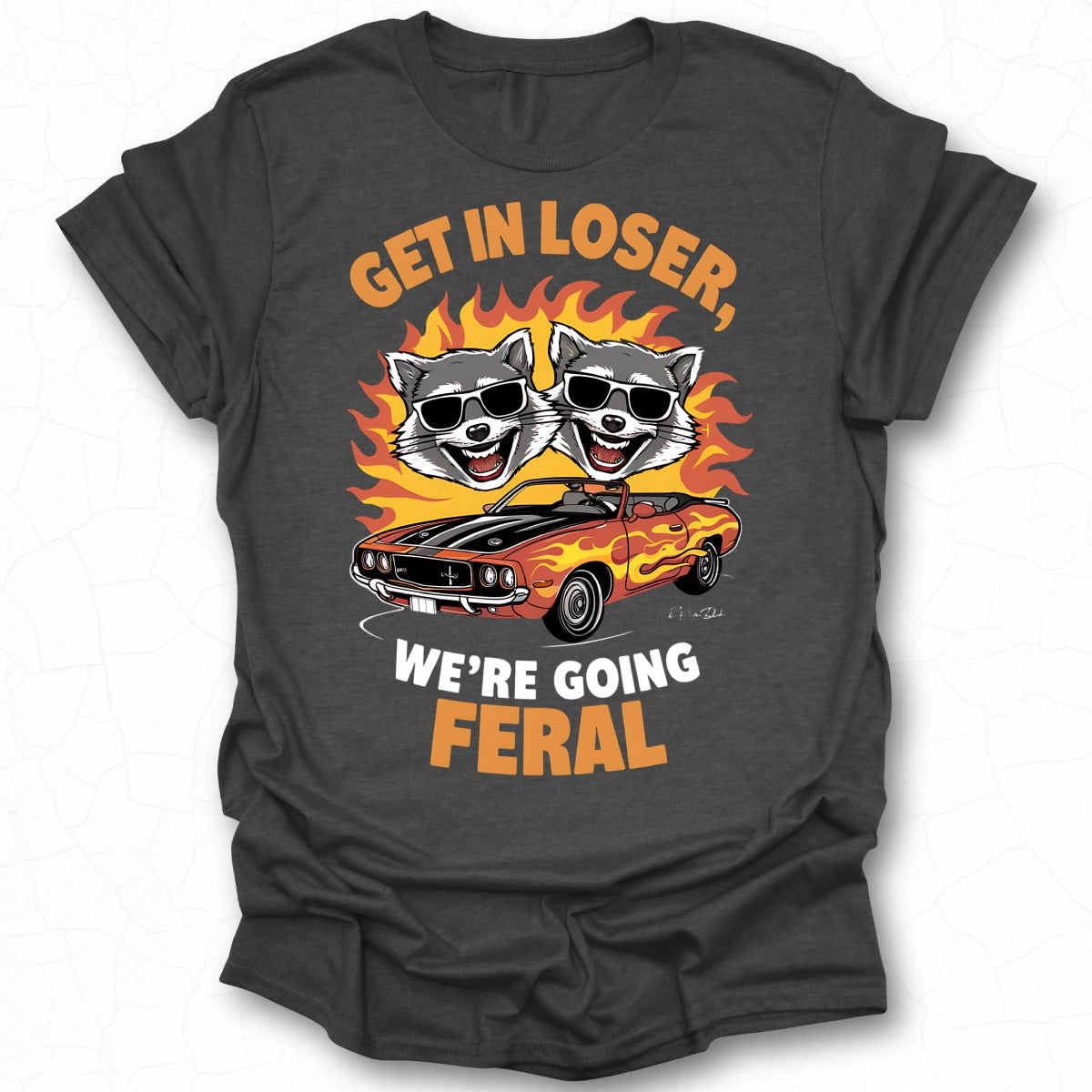 Get In Loser We're Going Feral Novelty Shirt