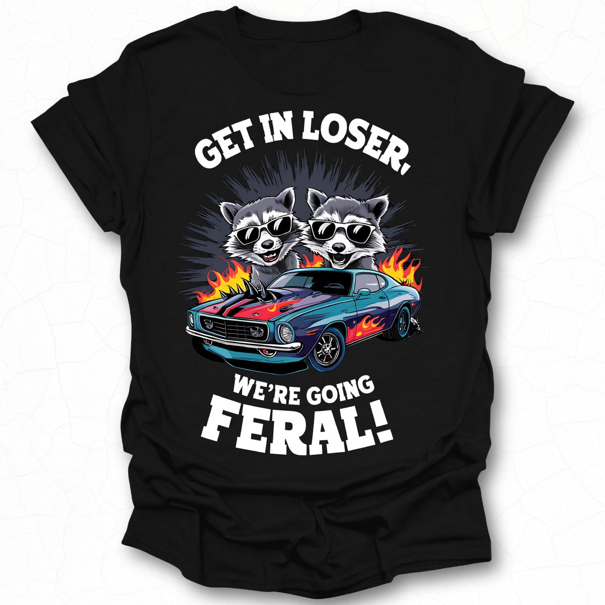 Get In Loser We're Going Feral Graphic T-Shirt