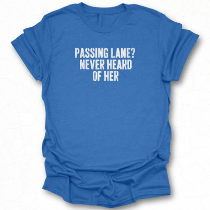 Passing Lane? Never Heard of Her shirt