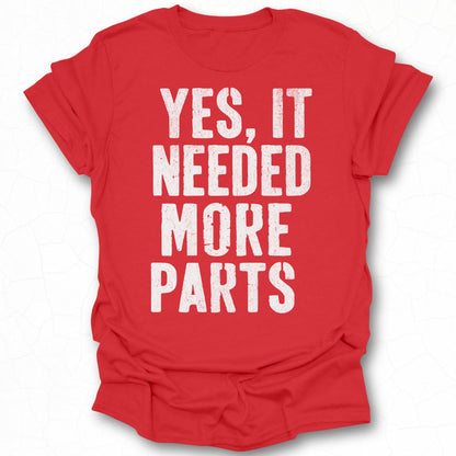 Yes It Needed More Parts Red T-shirt
