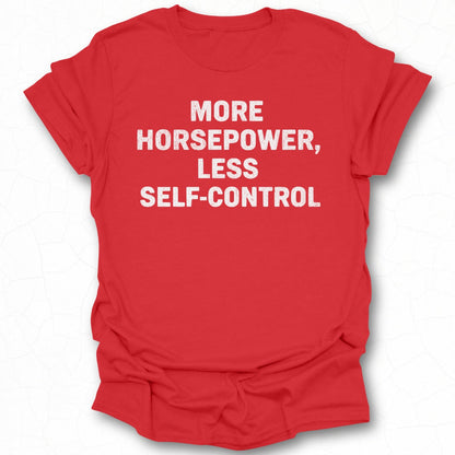 More Horsepower Less Self Control T-shirt product