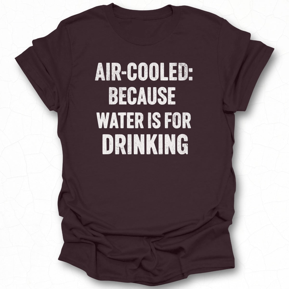 Air-Cooled Because Water Is for Drinking shirt