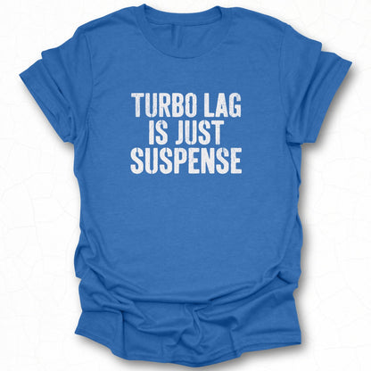 Turbo Lag Is Just Suspense Graphic T-shirt