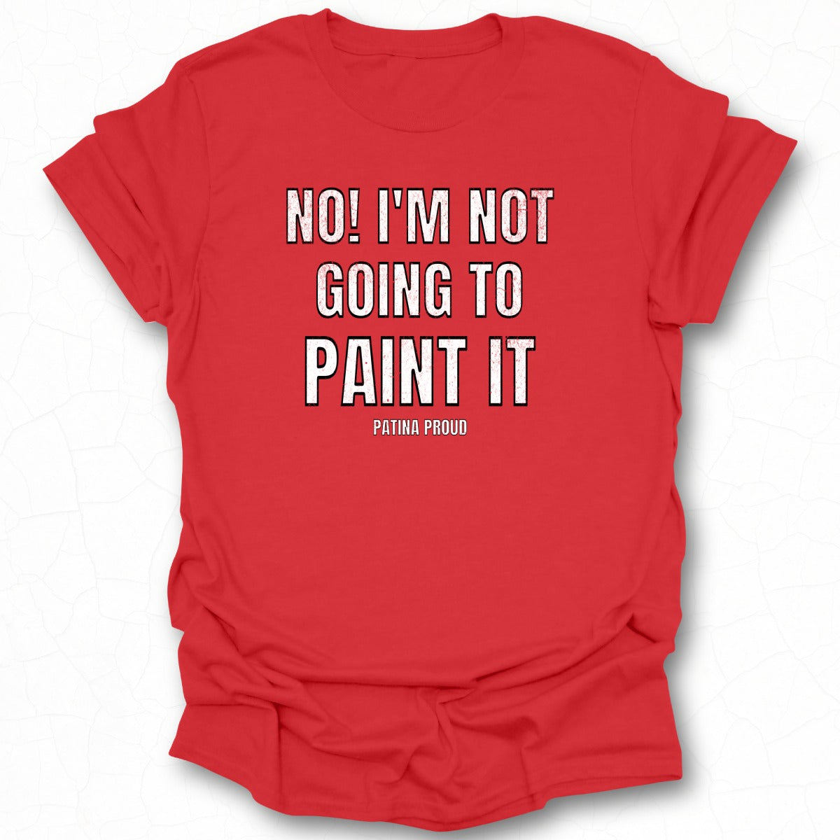 No I'm Not Going To Paint It Printed T-shirt Product