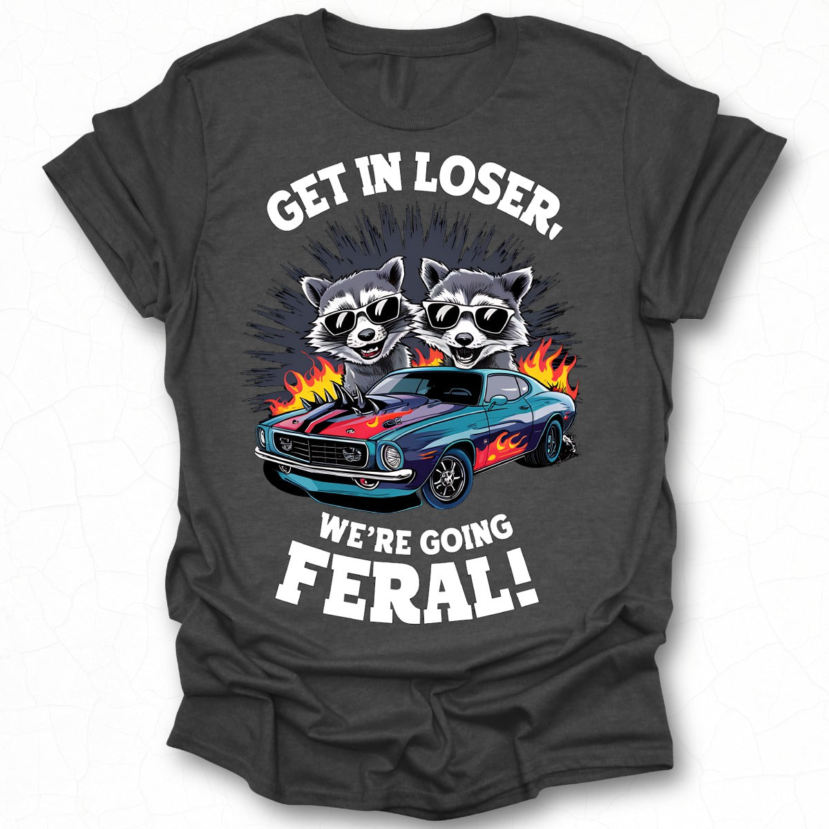 Get in Loser We're Going Feral Graphic Tee