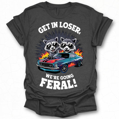 Get in Loser We're Going Feral Graphic Tee