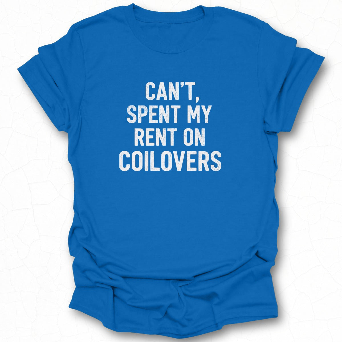 Spent My Rent On Coilovers Can't Funny T-shirt