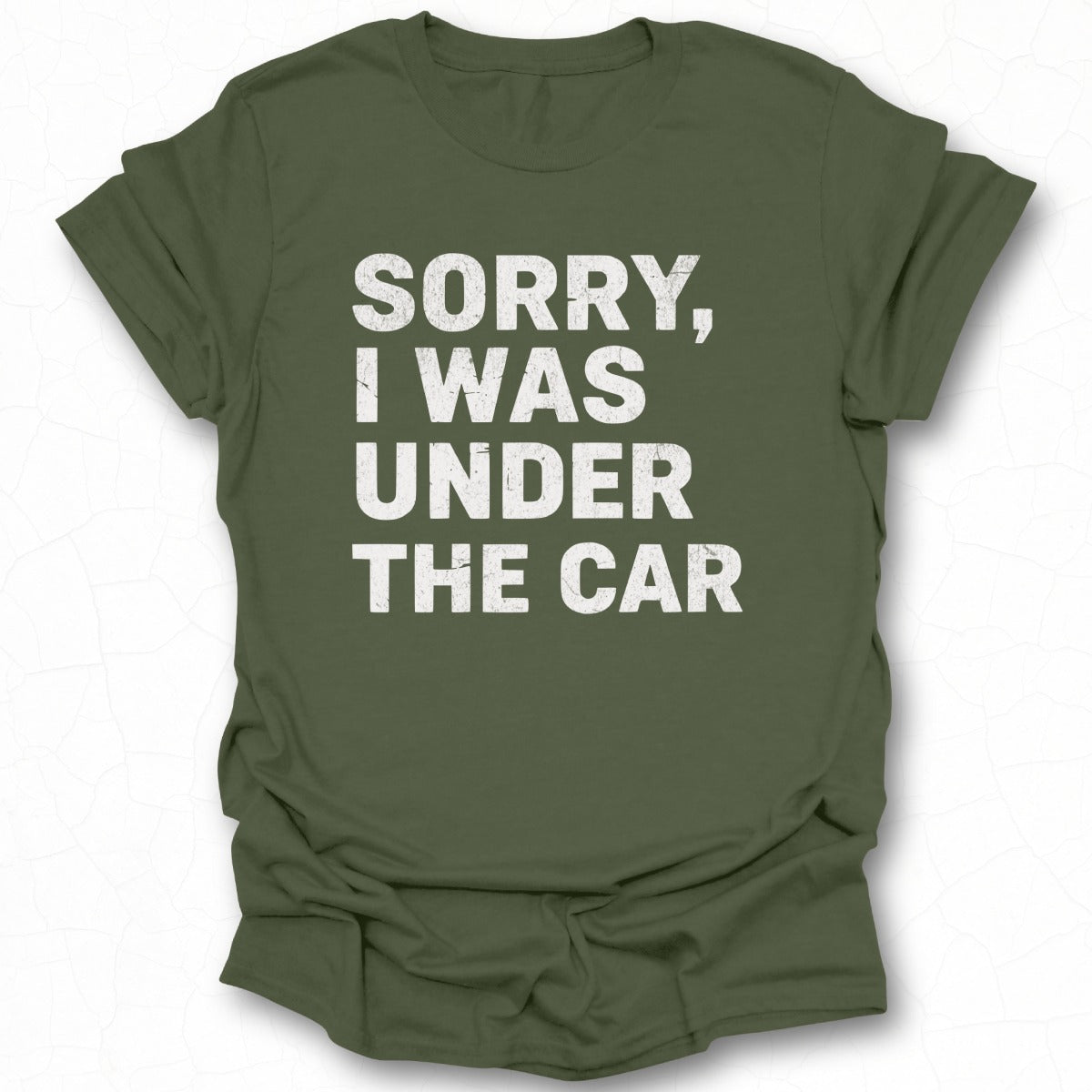 Sorry I Was Under The Car Funny Casual T-Shirt