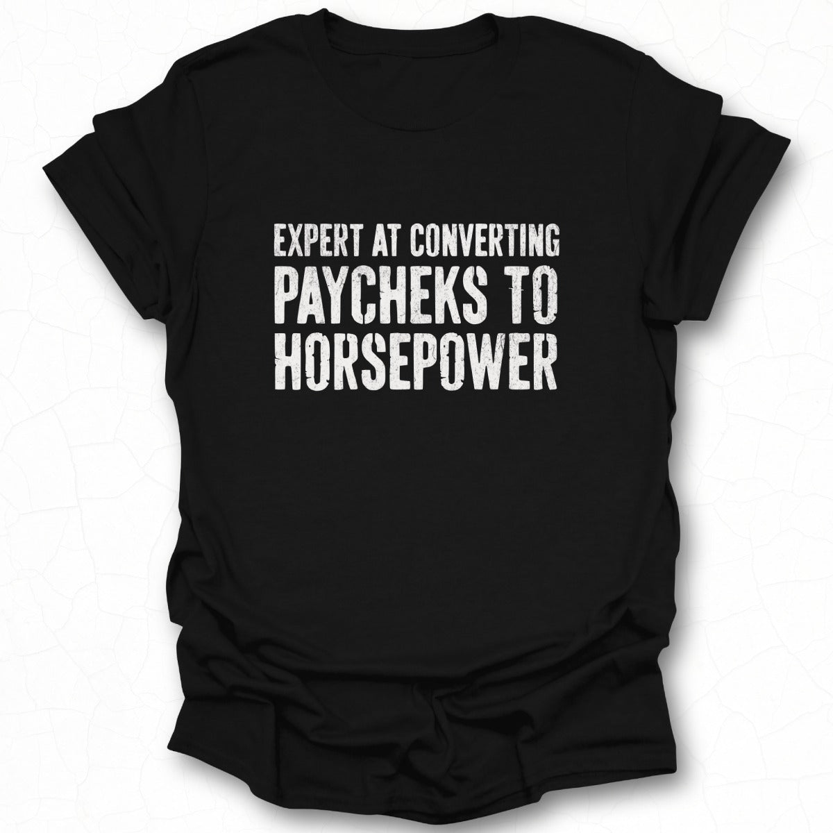 Expert at Converting Paycheks to Horsepower T-shirt