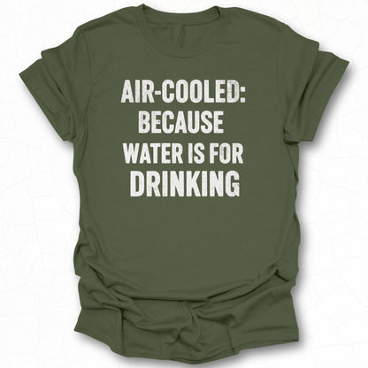 Air-Cooled: Because Water Is For Drinking Shirt