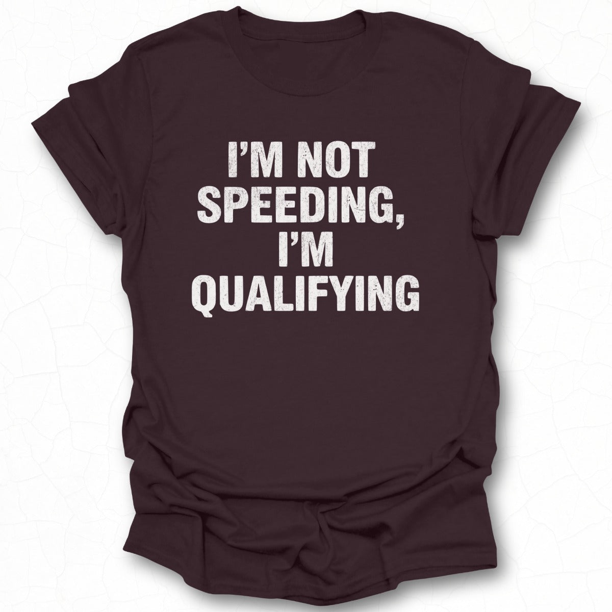 I'm Not Speeding I'm Qualifying T-shirt product