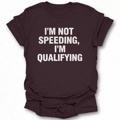 I'm Not Speeding I'm Qualifying T-shirt product