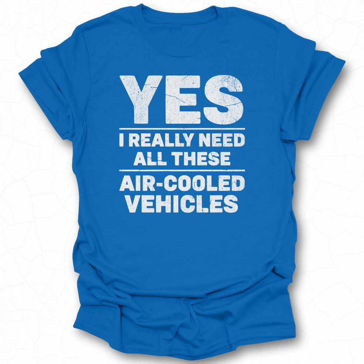 YES I Really Need All These Air-Cooled Vehicles shirt