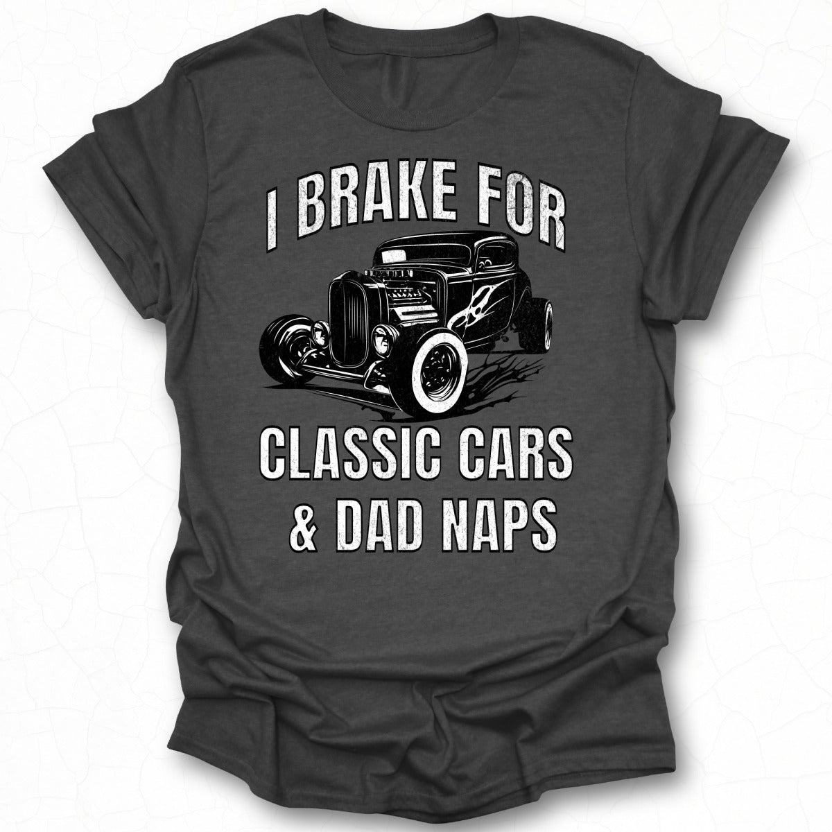 I Brake For Classic Cars and Dad Naps T-shirt