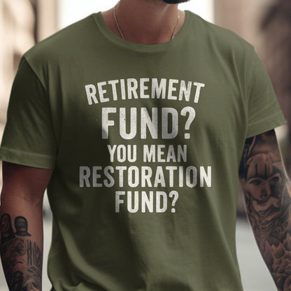 Retirement Fund You Mean Restoration Fund Shirt