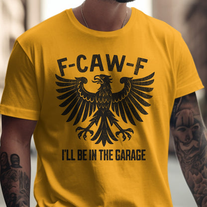 F-CAW-F I'll Be in the Garage Graphic Shirt