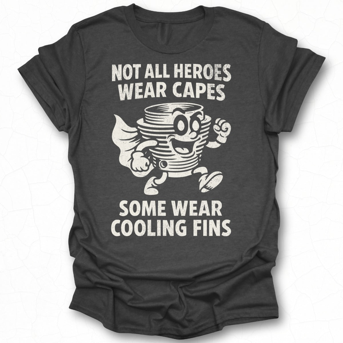 Not All Heroes Wear Capes Some Wear Cooling Fins T-Shirt