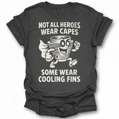 Not All Heroes Wear Capes Some Wear Cooling Fins T-Shirt